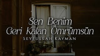 Sen Benim Geri Kalan Ömrümsün - Seyfullah Kayman | Emre Özdemir - Şiir