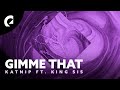 Katnip feat. King Sis - Gimme That (Official Lyric Video)