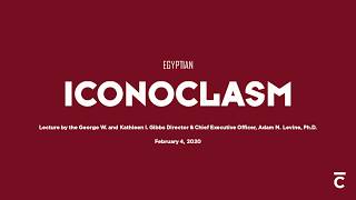 Iconoclasm Lecture Series With Dr. Adam Levine Egyptian Iconoclasm