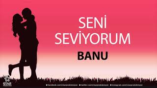 Seni Seviyorum Banu - İsme Özel Aşk Şarkısı