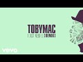 TobyMac - I just need U. (Audio/Capital Kings Remix)