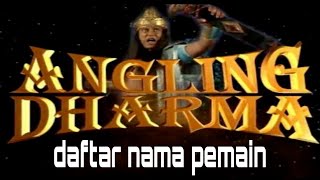 Berikut Ini Daftar Nama Para Pemain Drama Serial Angling Dharma