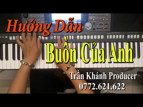 Buồn Của Anh - Hướng Dẫn ORGAN | Trần Khánh