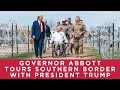 Governor Abbott Tours Southern Border With President Trump