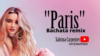 Sabrina Carpenter - Paris Dj David Pedron Bachata Remix 2022