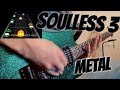 SOULLESS 3 BUT IT'S EXTREMELY METAL