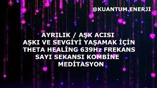 Aşk Acisi Ayrilik Acisi İçi̇n 639Hz Frekans Theta Heali̇ng Hi̇s Yüklemesi̇ Sayi Sekansi Medi̇tasyon