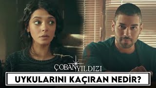 Uykularını Kaçıran Nedir? Çoban Yıldızı 2.Bölüm