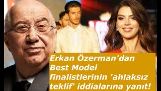 Erkan Özerman'dan Best Model finalistlerinin 'ahlaksız teklif' iddialarına yanıt