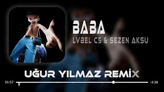 Lvbel C5 & Sezen Aksu - Baba ( Uğur Yılmaz Remix ) | Geri Dön Grani Mix