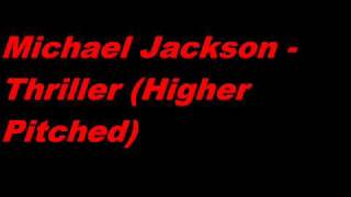 Michael Jackson - Thriller Higher Pitched