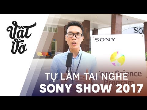 10 tuổi tự làm tai nghe ở Sony Show 2017 Hà Nội