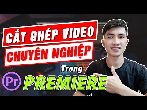 Hướng dẫn Cắt Ghép Video chuyên nghiệp trong Adobe Premiere | EDIT VIDEO PREMIERE