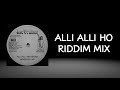Alli Alli Ho Riddim Mix