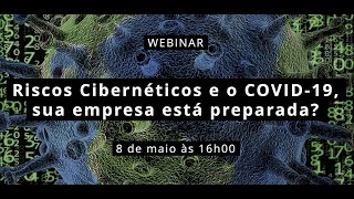Webinar Riscos Cibernéticos e o COVID-19, sua empresa está preparada?