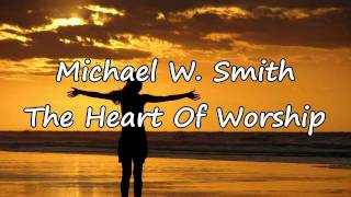 Watch Michael W Smith The Heart Of Worship video