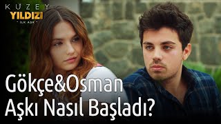 Kuzey Yıldızı İlk Aşk | Gökçe&Osman Aşkı Nasıl Başladı?