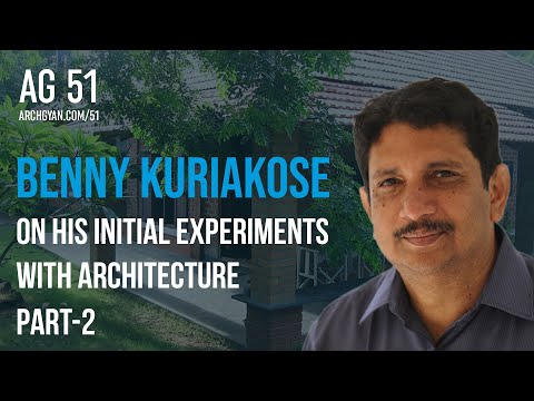 Benny Kuriakose - On His Initial Experiments with Architecture PART 2 | AG 51