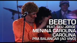 Bebeto Feat. Seu Jorge - Menina Carolina / Carolina (Pra Balançar - Ao Vivo)