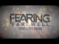 FEARING FAREWELL - THINGS LEFT UNSAID (feat. Aaron Pauley from Of Mice & Men) - LYRIC VIDEO