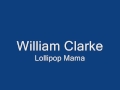 William Clarke - Lollipop Mama