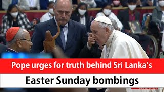 Pope urges for truth behind Sri Lanka’s Easter Sunday bombings (English)