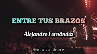Watch Alejandro Fernandez Entre Tus Brazos video