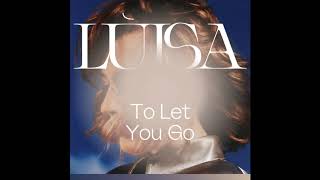Lùisa - To Let You Go (Official Audio)