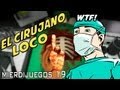 El Cirujano Loco - Mierdijuegos 19 - Surgeon Simulator 2013