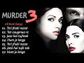 Murder 3 Movie All Songs | Randeep hooda , Shafqat Amanat Ali & kk | Evergreen Romantic Hindi Songs