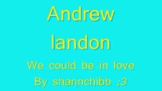 Watch Andrew Landon We Could Be In Love video