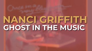Watch Nanci Griffith Ghost In The Music video