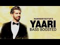 Yaari (BASS BOOSTED) - Maninder Buttar | Punjabi Superhit Songs | Maninder Buttar Songs | Bass Songs