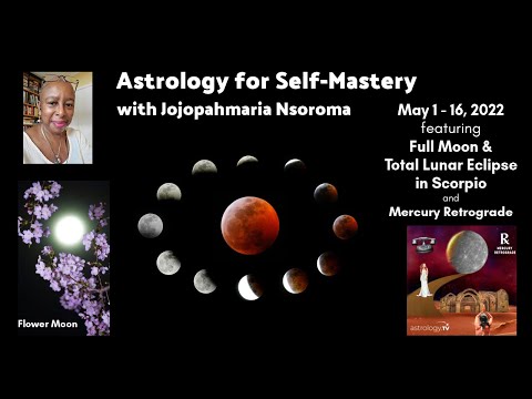 Astrology for Self-Mastery: featuring Full Moon & Total Lunar Eclipse on May 15-16, 2022