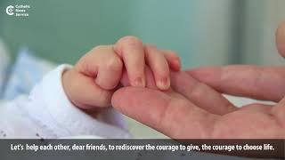 Pope: Be courageous, choose life!