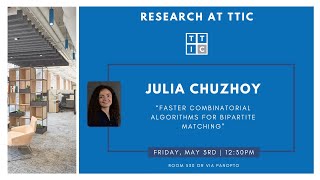 "Faster Combinatorial Algorithms for Bipartite Matching" - Julia Chuzhoy, Research at TTIC