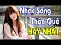 Nhạc Sống Thôn Quê ĐI VÀO LÒNG NGƯỜI - LK Nhạc Sống Quê Hương Hay Nhất