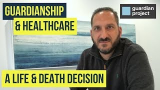 Guardianship & Healthcare: A Life & Death Decision