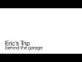 Eric's Trip - Behind the garage