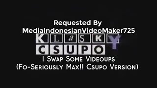 Requested I Swap Some Videoups Fo Seriously Max Csupo Version
