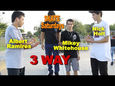 Nick Holt vs Mikey Whitehouse vs Albert Ramirez SKATE Saturdays