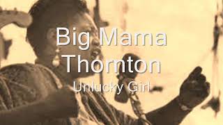 Watch Big Mama Thornton Unlucky Girl video