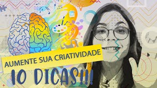 TOP 10 DICAS PARA AUMENTAR SUA CRIATIVIDADE!
