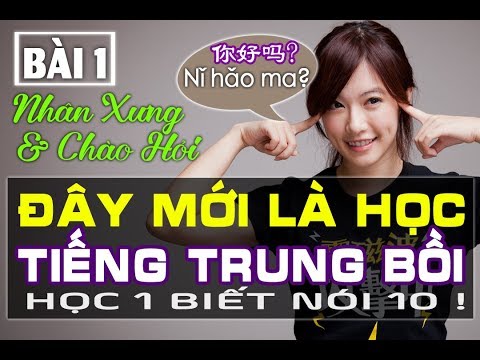 Tiếng Trung Bồi Học 1 Biết 10 | Bài 1 NHÂN XƯNG & CHÀO HỎI