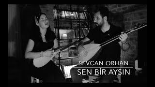 Sevcan Orhan - Sen Bir Aysın Türküsü