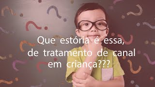 Tratamento de canal em bebês e crianças - Odontopediatria oferece soluções para dente de leite.