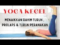 YOGA KEGEL - MENAIKKAN RAHIM TURUN | MENCEGAH RAHIM TURUN - TURUN PERANAKAN