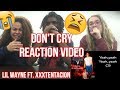 Lil Wayne - Don't Cry (feat. XXXTENTACION) | Reaction (EMOTIONAL) Tha Carter V