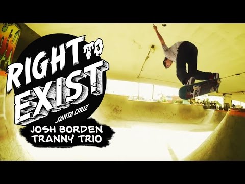Josh Borden - Tranny Trio | Right To Exist