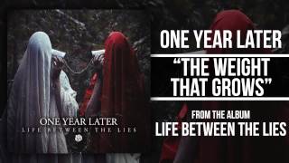 Watch One Year Later The Weight That Grows video